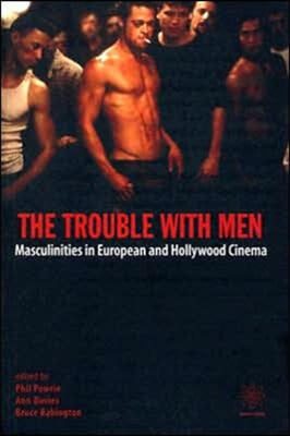 The Trouble with Men: Masculinities in European and Hollywood Cinema