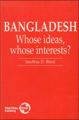 Bangladesh: Whose Ideas, Whose Interests?