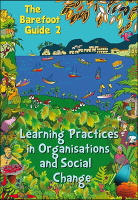 The Barefoot Guide to Learning Practices in Organisations and Social Change