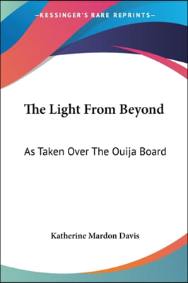 The Light From Beyond: As Taken Over The Ouija Board