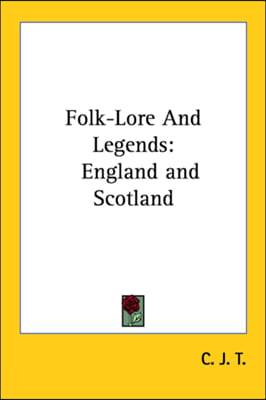 Folk-Lore And Legends: England and Scotland