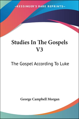 Studies In The Gospels V3: The Gospel According To Luke