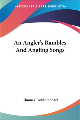 An Angler&#39;s Rambles And Angling Songs