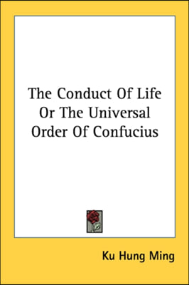 The Conduct Of Life Or The Universal Order Of Confucius