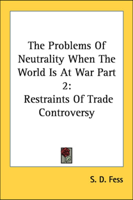 The Problems Of Neutrality When The World Is At War Part 2: Restraints Of Trade Controversy