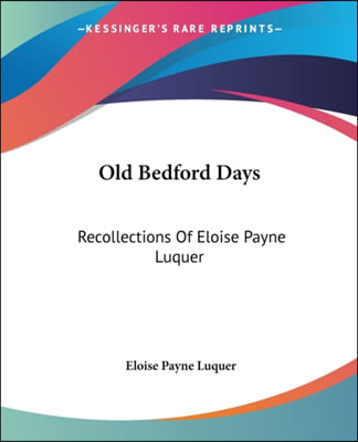 Old Bedford Days: Recollections Of Eloise Payne Luquer