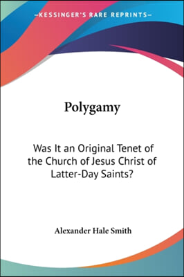 Polygamy: Was It an Original Tenet of the Church of Jesus Christ of Latter-Day Saints?