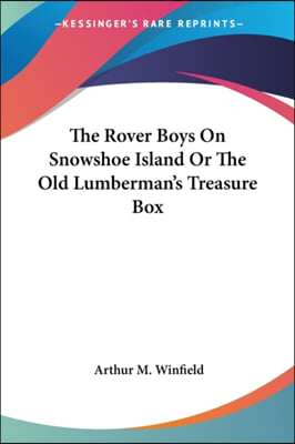 The Rover Boys On Snowshoe Island Or The Old Lumberman's Treasure Box