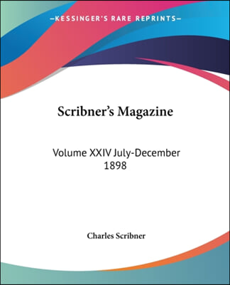 Scribner's Magazine: Volume XXIV July-December 1898