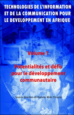 Potentialites Et Defis Pour Le Developpement Communautaire Vol. 1: Technoligies de L&#39;Information Et del La Communication Pour