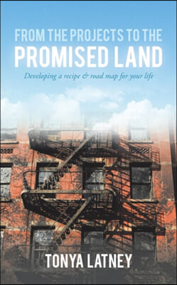 From the Projects to the Promised Land: Developing a Recipe & Road Map for Your Life