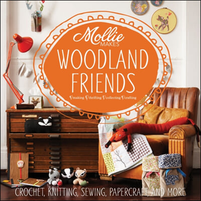 Mollie Makes: Woodland Friends