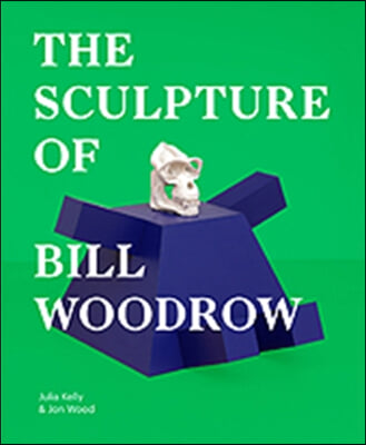 The Sculpture of Bill Woodrow