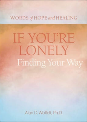 If You&#39;re Lonely: Finding Your Way