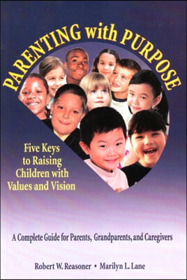 Parenting with Purpose: Five Keys to Raising Children with Values and Vision