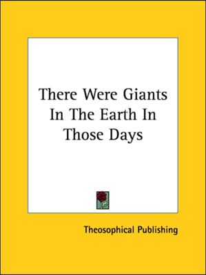 There Were Giants In The Earth In Those Days