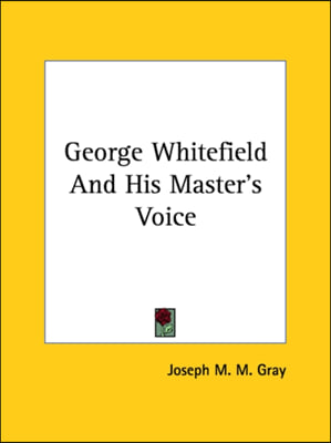 George Whitefield And His Master's Voice