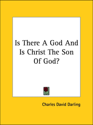 Is There A God And Is Christ The Son Of God?