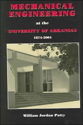 Mechanical Engineering At The University Of Arkansas 1874-2004