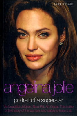 Angelina Jolie - The Biography: The Story of the World&#39;s Most Seductive Star