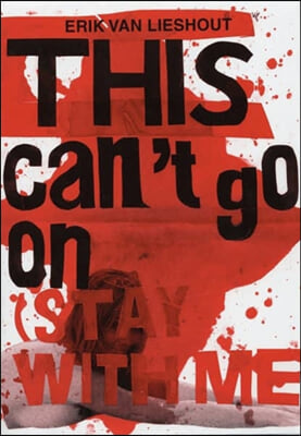 Erik Van Lieshout: This Can&#39;t Go on (Stay with Me!)