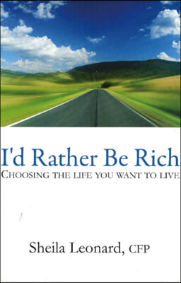 I&#39;d Rather Be Rich: Choosing the Life You Want to Live