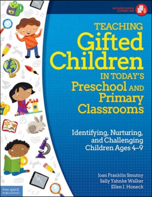 Teaching Gifted Children in Today&#39;s Preschool and Primary Classrooms: Identifying, Nurturing, and Challenging Children Ages 4-9