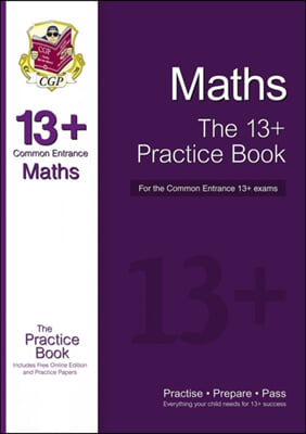 The 13+ Maths Practice Book for the Common Entrance Exams (With Online Edition &amp; Practice Papers)