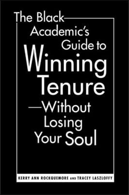 The Black Academic's Guide to Winning Tenure-Without Losing Your Soul