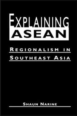 Explaining ASEAN: Regionalism in Southeast Asia