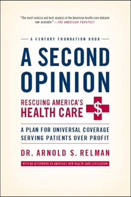 A Second Opinion: Rescuing America&#39;s Health Care: A Plan for Universal Coverage Serving Patients Over Profit