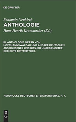 Anthologie. Herrn Von Hoffmannswaldau Und Andrer Deutschen Auserlesener Und Bissher Ungedruckter Gedichte Dritter Theil