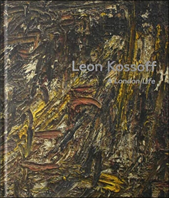 Leon Kossoff: A London Life