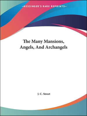The Many Mansions, Angels, And Archangels