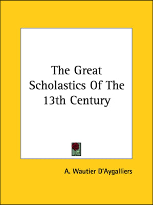The Great Scholastics Of The 13th Century