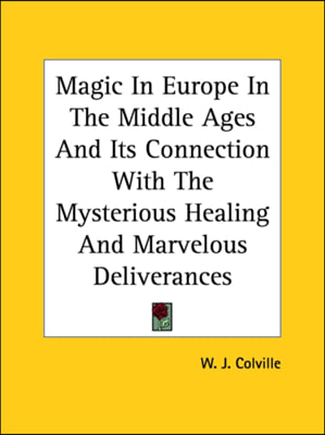 Magic In Europe In The Middle Ages And Its Connection With The Mysterious Healing And Marvelous Deliverances