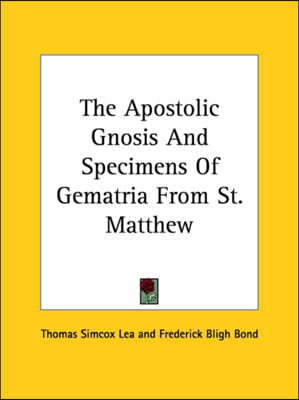 The Apostolic Gnosis And Specimens Of Gematria From St. Matthew