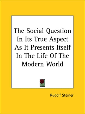 The Social Question In Its True Aspect As It Presents Itself In The Life Of The Modern World