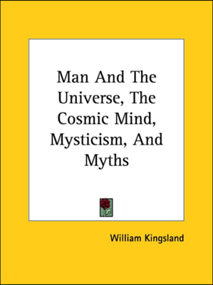 Man And The Universe, The Cosmic Mind, Mysticism, And Myths
