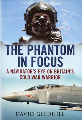 The Phantom in Focus: A Navigator's Eye on Britain's Cold War Warrior