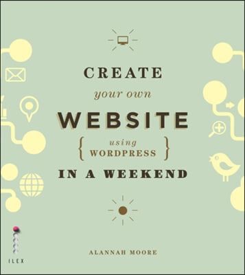 Create Your Own Website (Using Wordpress) in a Weekend