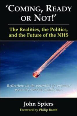 Coming Ready or Not! - The Realities, the Politics and the Future of the Nhs: Reflections on the Potential of Consumer Power to Renovate Health Care