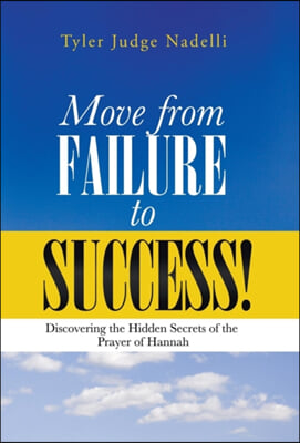 Move from Failure to Success!: Discovering the Hidden Secrets of the Prayer of Hannah