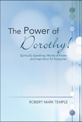 The Power of Dorothy!: Spiritually Speaking: Words of Power and Inspiration for Everyone!