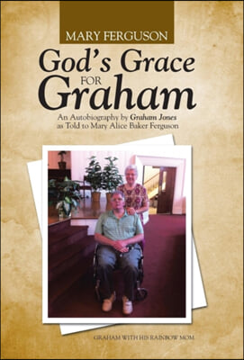 God&#39;s Grace for Graham: An Autobiography by Graham Jones as Told to Mary Alice Baker Ferguson