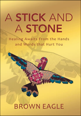 A Stick and a Stone: Healing Awaits From the Hands and Words that Hurt You