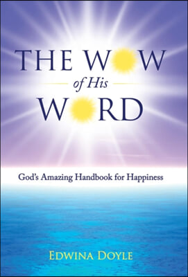 The Wow of His Word: God's Amazing Handbook for Happiness