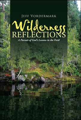 Wilderness Reflections: A Pursuit of God's Lessons in the Field