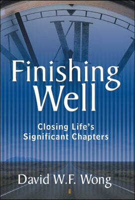 Finishing Well: Closing Life&#39;s Significant Chapters