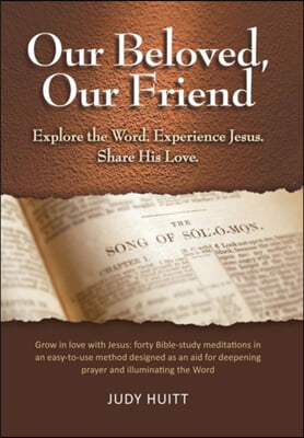 Our Beloved, Our Friend: Explore the Word. Experience Jesus. Share His Love.